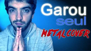 Garou - Seul [Kurt's Metal Cover]