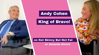 Andy Cohen, King of Bravo | Not Skinny But Not Fat