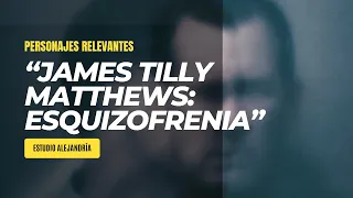 "JAMES TILLY MATTHEWS: El Primer Caso Documentado de Esquizofrenia y sus Delirios Políticos'"