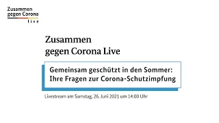 Zusammen gegen Corona Live – Gemeinsam geschützt in den Sommer: Ihre Fragen zur Corona-Schutzimpfung