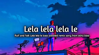 Lela Lela Le - Rauf & Faik [ Remix and Bass Boosted ] || ECHO BASS ||