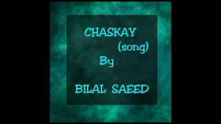 Chaskay - Bilal Saeed latest hit Song (2020) lyrics | Bilal Saeed new song