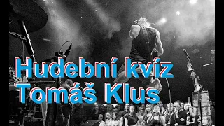 Hudební kvíz Tomáš Klus, Guess the song Tomáš Klus, poznej hit Tomáše Kluse