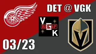 Vegas Golden Knights VS Detroit Red Wings Recap 03/23/19