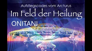 Im Feld der Heilung  Aufstiegscodes von Arcturus - ONITANI    AMRA Verlag