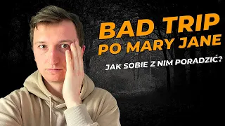 BAD TRIP PO MARY JANE - Jak sobie z nim poradzić?