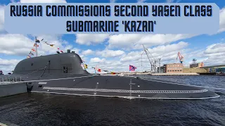 Commissioning Ceremony of 2nd Yasen-M Class Nuclear Submarine(SSGN) Kazan by Russian Navy