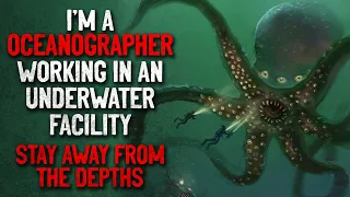 "I'm a Oceanographer Working in an Underwater Facility. Stay Away from the Depths" Creepypasta