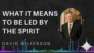 David Wilkerson - What It Means To Be Led By The Holy Spirit (A Must Hear)