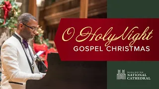 December 18, 2020: Gospel Christmas: O Holy Night at Washington National Cathedral