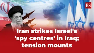 Iran strikes Israel's 'spy centres' in Iraq; tension mounts