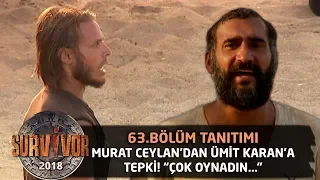 Murat Ceylan'dan Ümit Karan'a tepki! "Çok oynadın..." | 63. Bölüm Tanıtımı | Survivor 2018