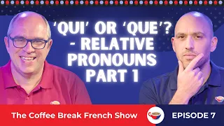 ‘Qui' or 'que'? - Relative pronouns Part 1 | The Coffee Break French Show 1.07