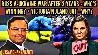 Utsav Chakrabarti • Russia-Ukraine war after 2 years - who's winning? • Victoria Nuland out - why?