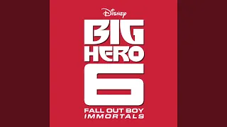 Immortals (From "Big Hero 6”)