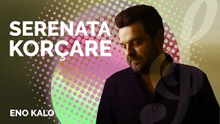 Kolazh me Serenata Korçare Part 4 - Eno Kalo (2022)