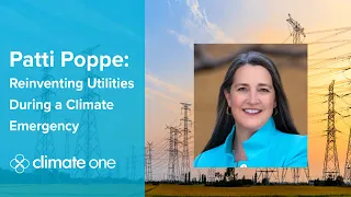 Climate One TV: Patti Poppe: Reinventing Utilities During a Climate Emergency