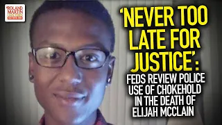 'Never Too Late For Justice': Feds Review Police Use Of Chokehold In The Death Of Elijah McClain
