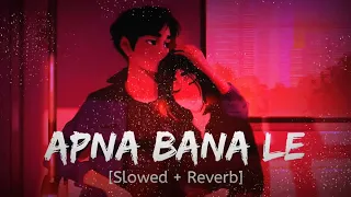 APNA BANA LE LOFI SONG | #arijitsingh #arijitsingh |mind fresh lofi|@LofiGirl