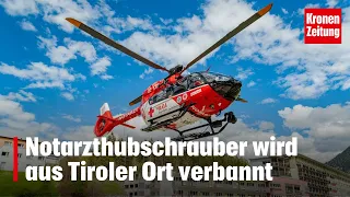 Notarzthubschrauber wird aus Tiroler Ort verbannt | krone.tv NEWS
