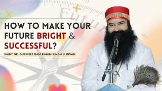 आने वाले समय को कैसे करें ख़ुशहाल? How to Make Your Future Bright & Successful? | Gurmeet Ram Rahim