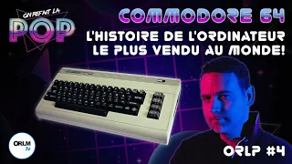 L’histoire du Commodore 64 - ORLP #4