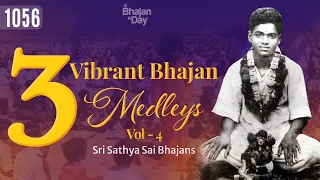 1056 - 3 Vibrant Bhajan Medleys Vol - 4 | Must Listen | Sri Sathya Sai Bhajans