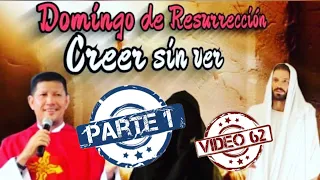 Domingo de Resurrección. Creer sin ver. Parte uno (62)