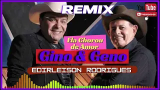 Gino & Geno - Ela Chorou de Amor  (Remix Edirleison Rodrigues)