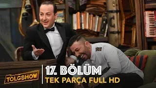 TOLGSHOW 17. Bölüm | Tek Parça Full HD