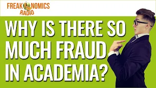 572. Why Is There So Much Fraud in Academia? | Freakonomics Radio