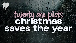 twenty one pilots - christmas saves the year (lyrics)