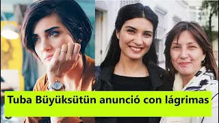 Tuba Büyüksütün anunció con lágrimas