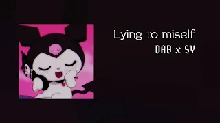 Lying to miself [ speed up ] DAB x SY