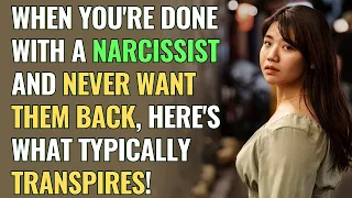 When You're Done with a Narcissist and Never Want Them Back, Here's What Typically Transpires! | NPD