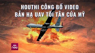 Cận cảnh Houthi bắn nổ tung UAV "Ác điểu" MQ-9 Reaper tối tân nhất của Mỹ ở Biển Đỏ | VTC Now