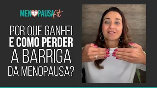 Por que ganhei e como perder a barriga da menopausa?