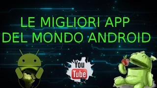 Le App gratuite indispensabili per migliorare un Android!