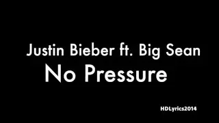 Justin Bieber ft. Big Sean - No Pressure Lyrics