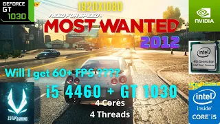 NFS  Most Wanted 2012 GT 1030 | i5 4460+8GB Ram 60 FPS Will I get 60+FPS