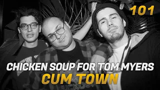 Cum Town - Ep. 101 - Chicken Soup For Tom Myers