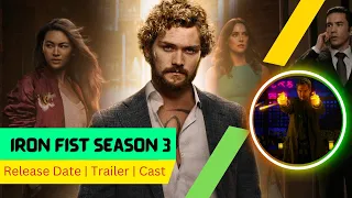 Iron Fist Season 3 Release Date | Trailer | Cast | Expectation | Ending Explained