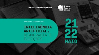 Seminário Internacional: Inteligência Artificial, Democracia e Eleições - 21 e 22 de Maio.