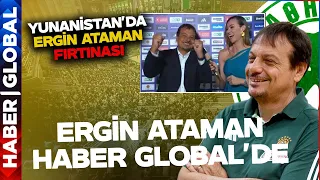 Ergin Ataman'ın Başarısı Yunanistan'da Nasıl Yankılandı? Ergin Ataman Haber Global'in Özel Konuğu