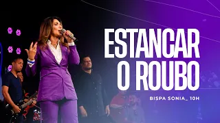 ESTANCAR O ROUBO (10H)  BISPA SONIA HERNANDES | IGREJA RENASCER