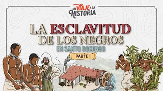 19: La Esclavitud De los Negros en Santo Domingo, Primeros Esclavos Africanos en América. Parte 1
