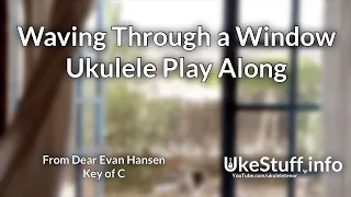 Waving Through a Window Ukulele Play Along