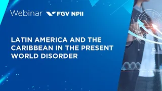 Webinar | Latin America and the Caribbean in the present World Disorder