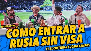 Episode 194 - How to Enter Russia Without a Visa - Ft. El Costeño & Jorge Campos.