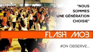 #OnObserve - FLASH MOB "Nous sommes une génération choisie" (1)